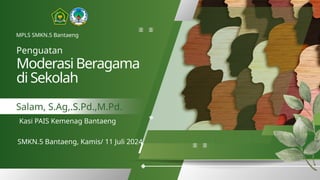 MPLS SMKN.5 Bantaeng
Moderasi Beragama
di Sekolah
Penguatan
Salam, S.Ag,.S.Pd.,M.Pd.
Kasi PAIS Kemenag Bantaeng
SMKN.5 Bantaeng, Kamis/ 11 Juli 2024
 
