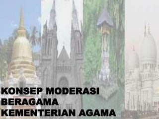 KONSEP MODERASI
BERAGAMA
KEMENTERIAN AGAMA
 