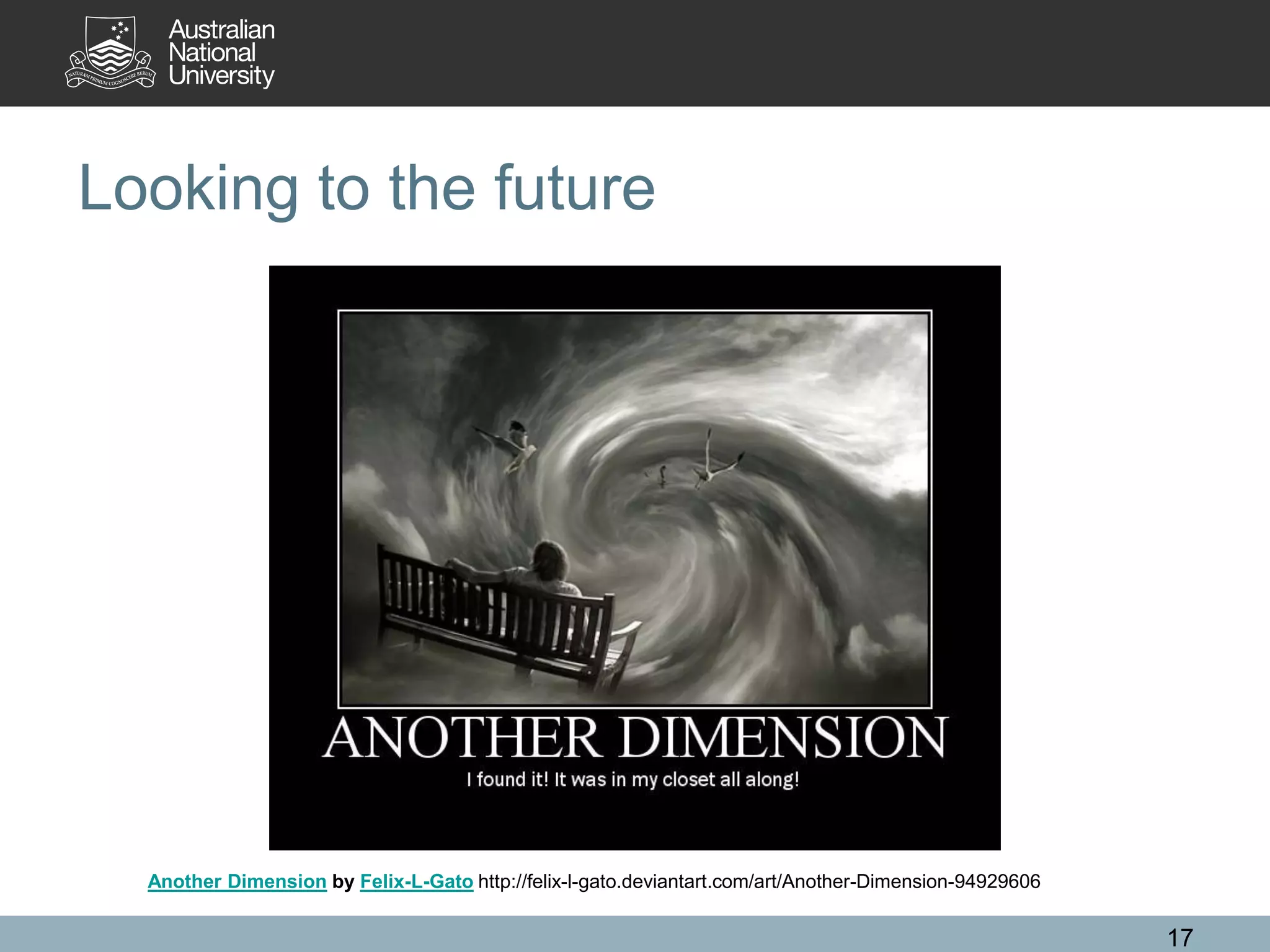 Looking to the future
17
Another Dimension by Felix-L-Gato http://felix-l-gato.deviantart.com/art/Another-Dimension-94929606
 