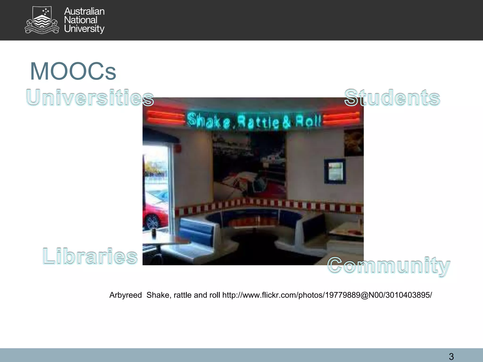 3
MOOCs
Arbyreed Shake, rattle and roll http://www.flickr.com/photos/19779889@N00/3010403895/
 