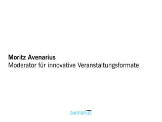 Moritz Avenarius
Moderator für innovative Veranstaltungsformate
 