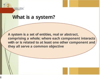 What is a system?
A system is a set of entities, real or abstract,
comprising a whole; where each component interacts
with or is related to at least one other component and
they all serve a common objective
8
 