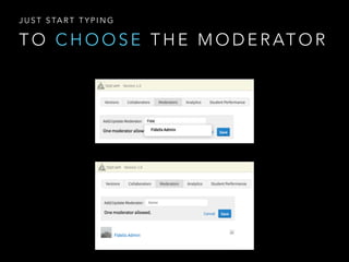 T O C H O O S E T H E M O D E R AT O R
J U S T S TA R T T Y P I N G
 