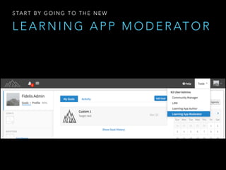 L E A R N I N G A P P M O D E R AT O R
S TA R T B Y G O I N G T O T H E N E W
 