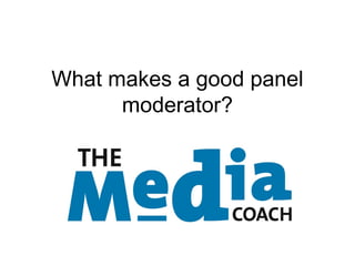 What makes a good
conference moderator?
 