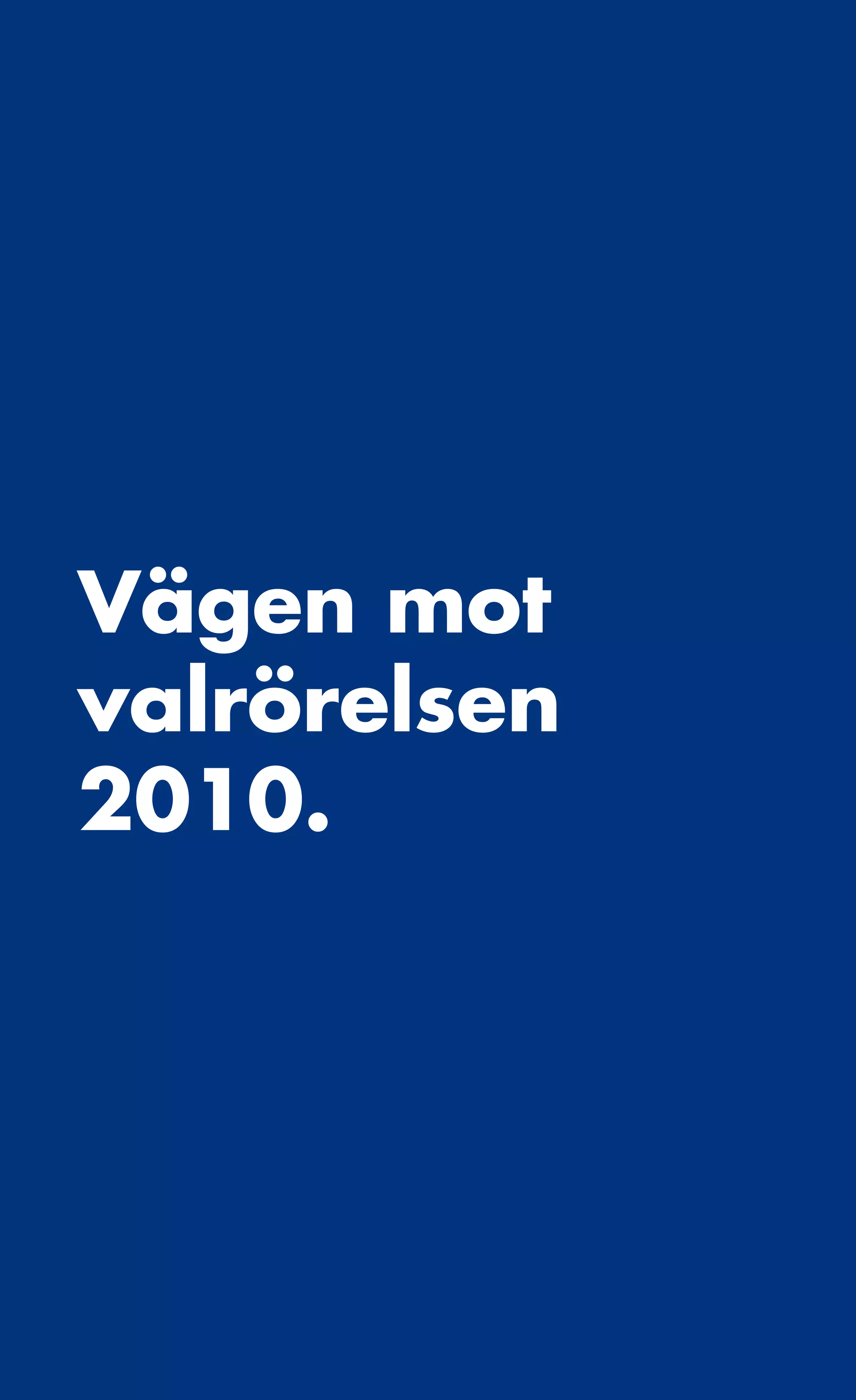 FRAMTIDSVALET.




Vägen mot
valrörelsen
2010.




          108
 