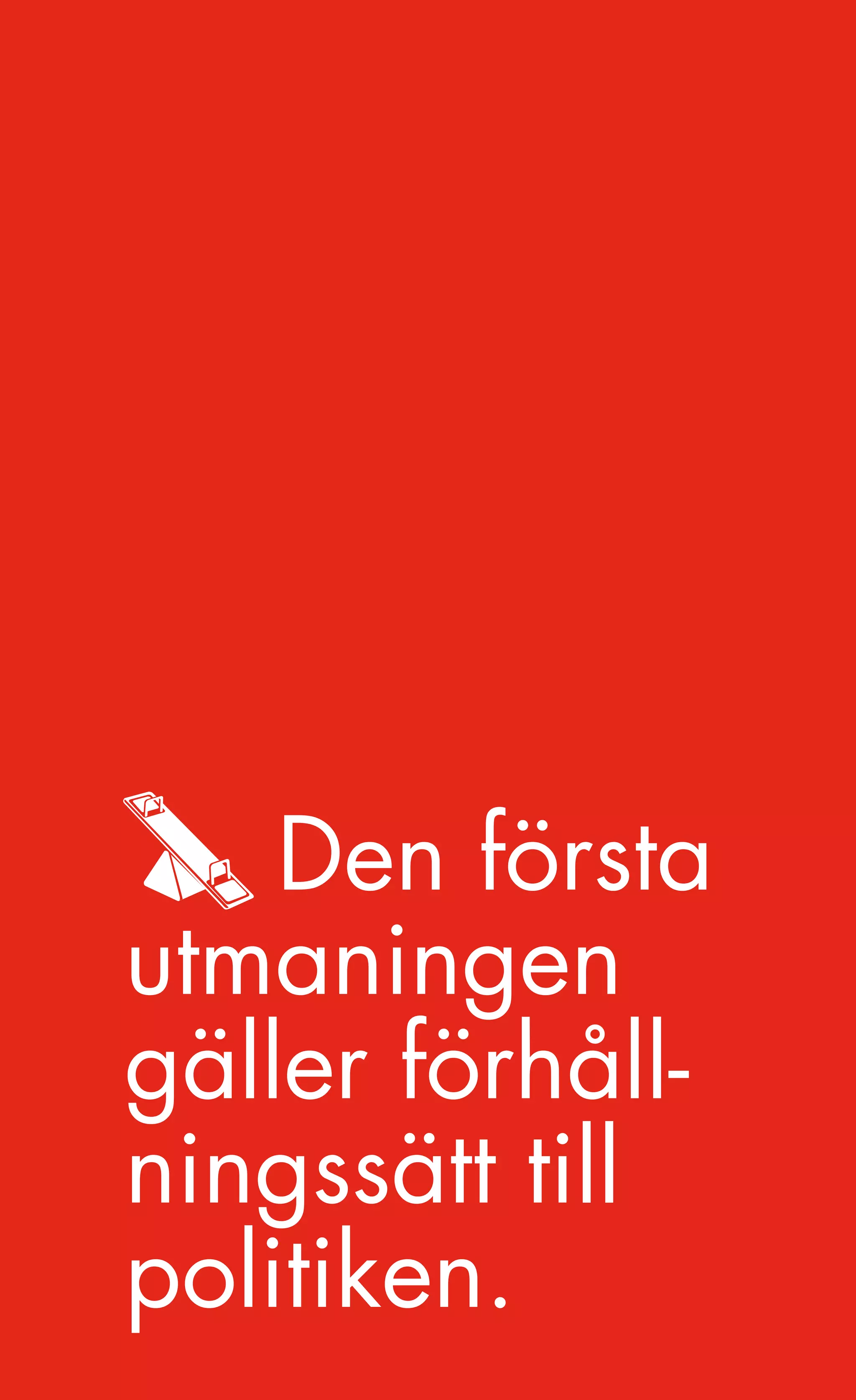 En tid med möjligheter.




    Den första
utmaningen
gäller förhåll-
ningssätt till
politiken.
              57
 