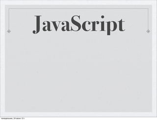 JavaScript
понедельник, 24 июня 13 г.
 