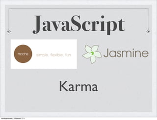 JavaScript
Karma
понедельник, 24 июня 13 г.
 