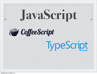 JavaScript
понедельник, 24 июня 13 г.
 