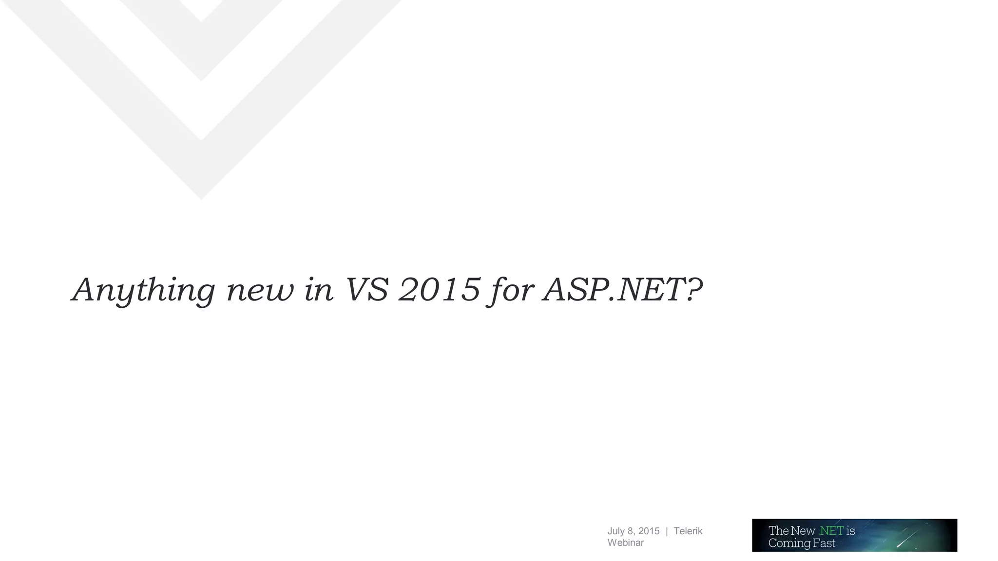 July 8, 2015 | Telerik
Webinar
Anything new in VS 2015 for ASP.NET?
 