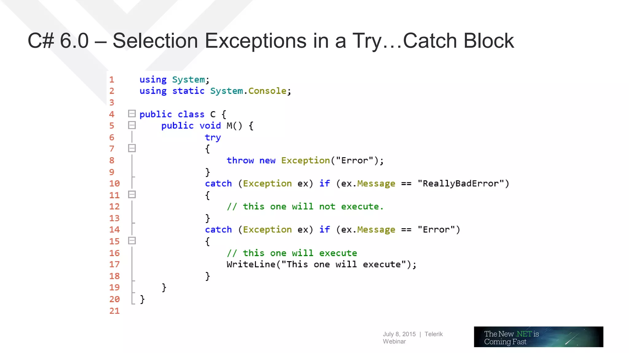 July 8, 2015 | Telerik
Webinar
C# 6.0 – Selection Exceptions in a Try…Catch Block
 