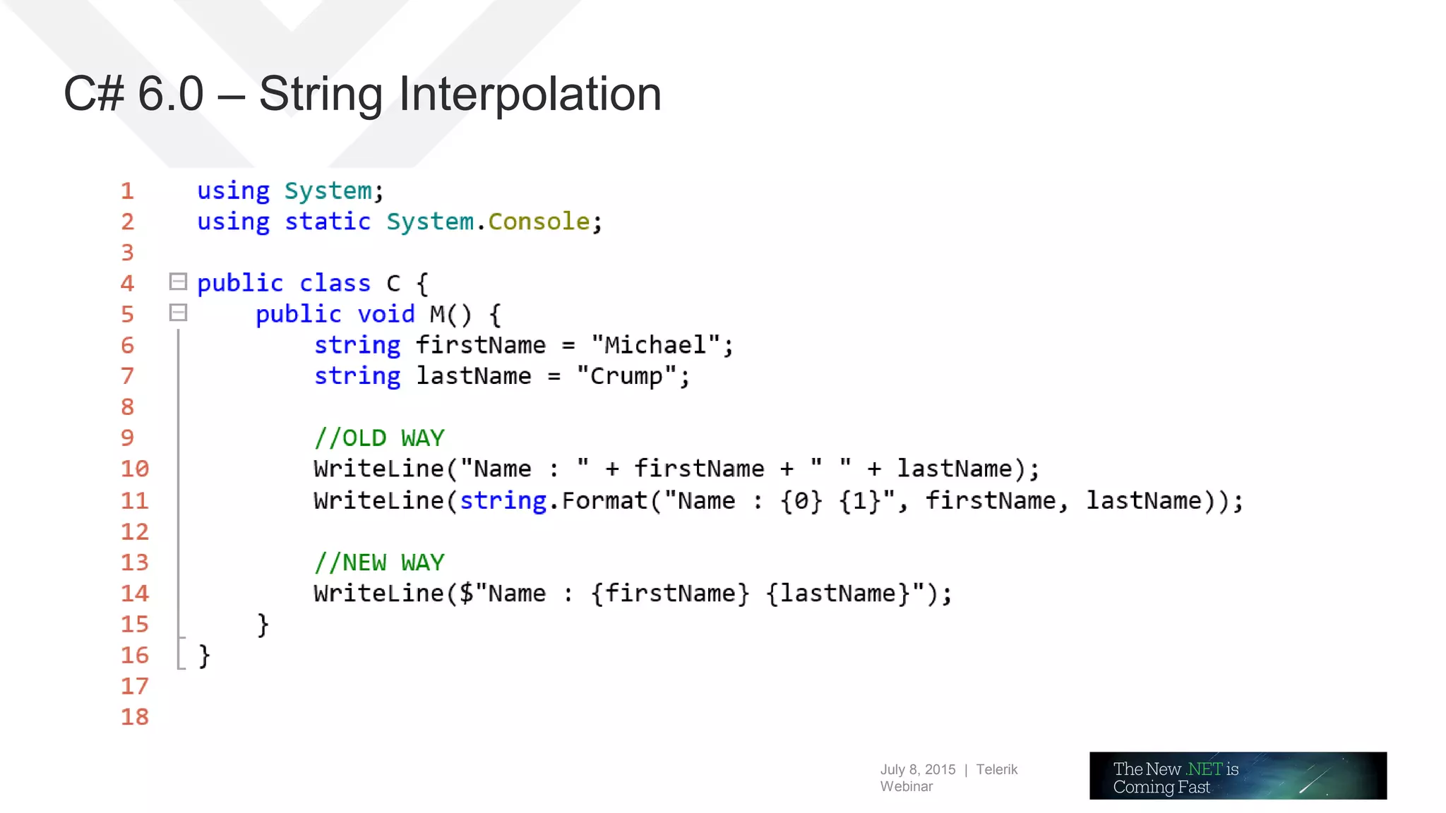 July 8, 2015 | Telerik
Webinar
C# 6.0 – String Interpolation
 