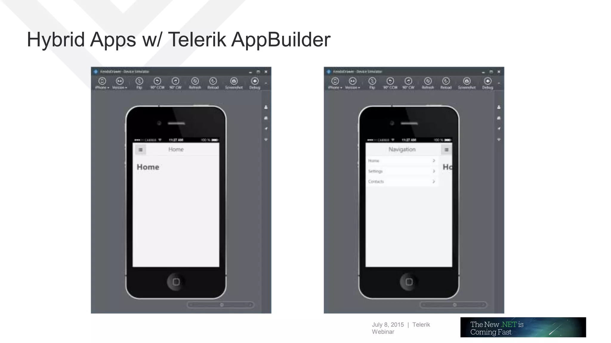 July 8, 2015 | Telerik
Webinar
Hybrid Apps w/ Telerik AppBuilder
 