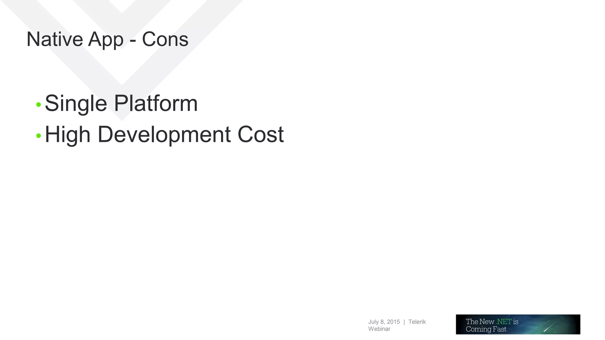 July 8, 2015 | Telerik
Webinar
Native App - Cons
• Single Platform
• High Development Cost
 