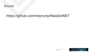 July 8, 2015 | Telerik
Webinar
Source
• https://github.com/mbcrump/NewDotNET
 