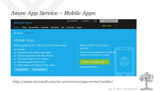 July 11, 2015 | Knoxville TN
Azure App Service – Mobile Apps
http://azure.microsoft.com/en-us/services/app-service/mobile/
 