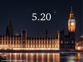 London Perl Workshop 2016
5.20
 