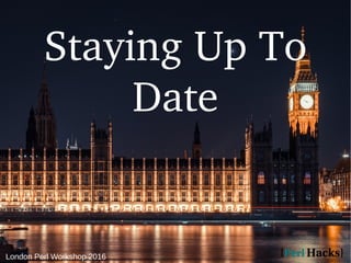 London Perl Workshop 2016
Staying Up To
Date
 