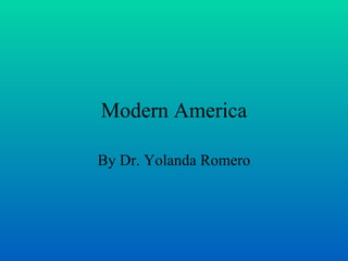 Modern America By Dr. Yolanda Romero 