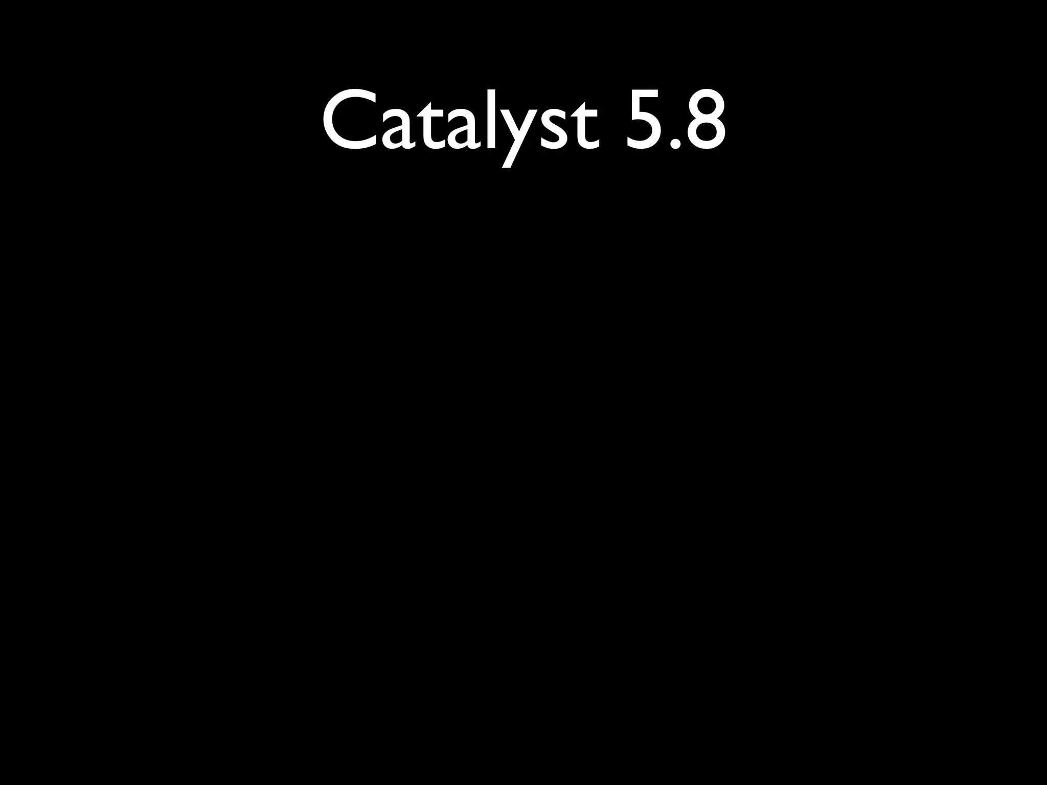 Catalyst 5.8
 