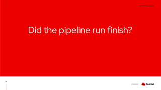 CONFIDENTIAL designator
V0000000
Did the pipeline run finish?
14
 