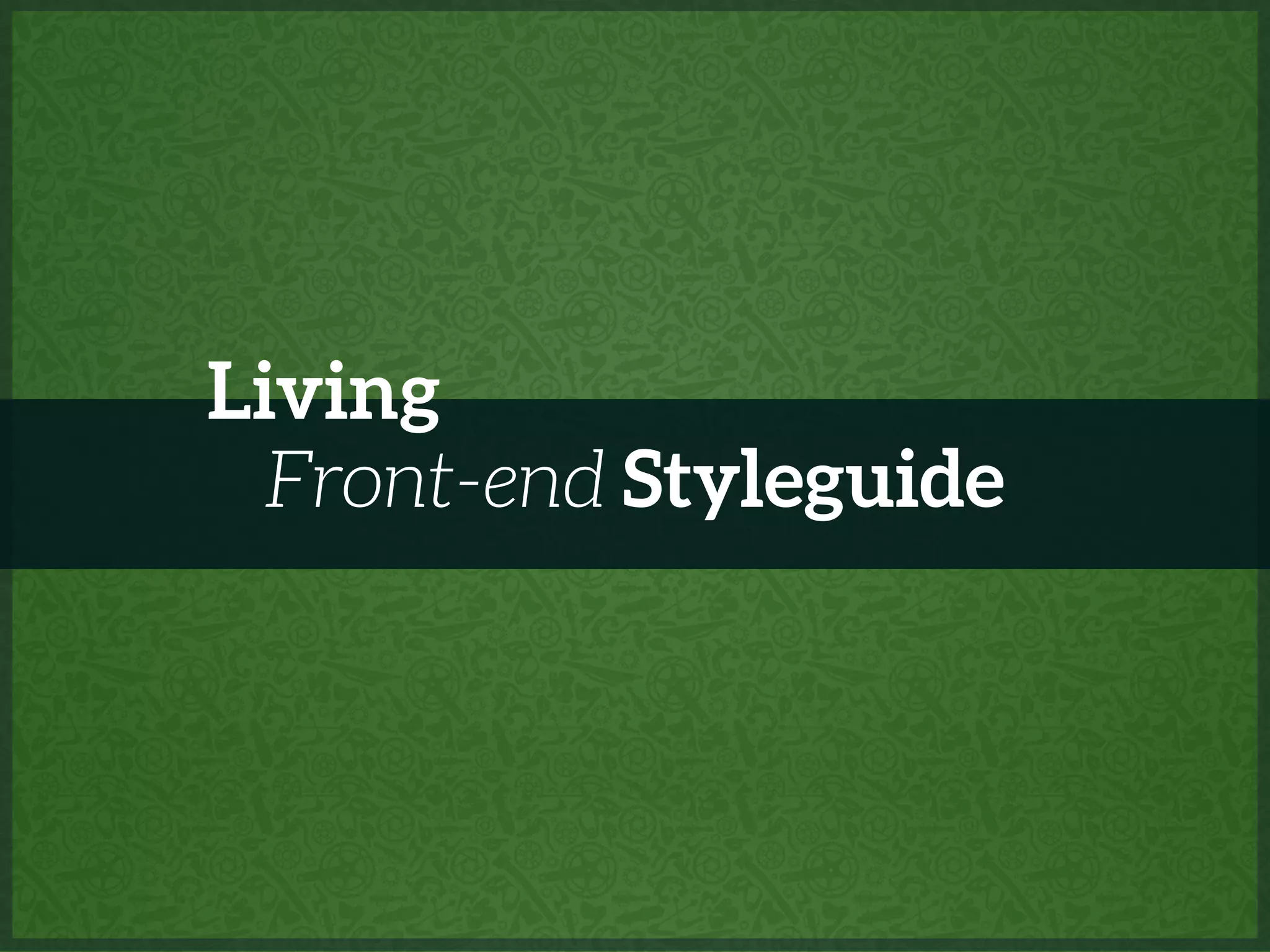 Front-end Styleguide
Living
 