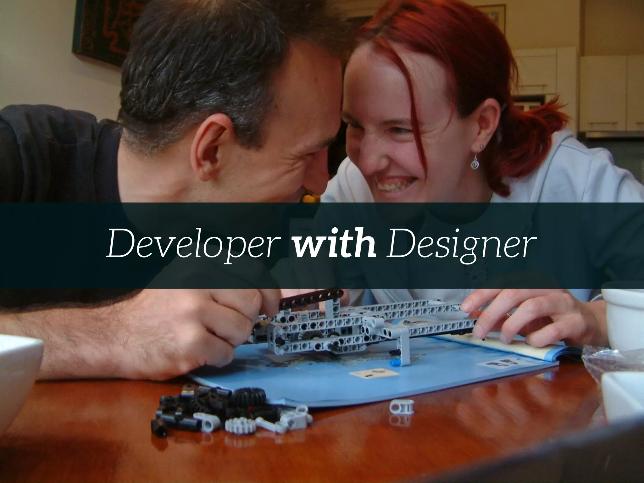 Developer with Designer
 