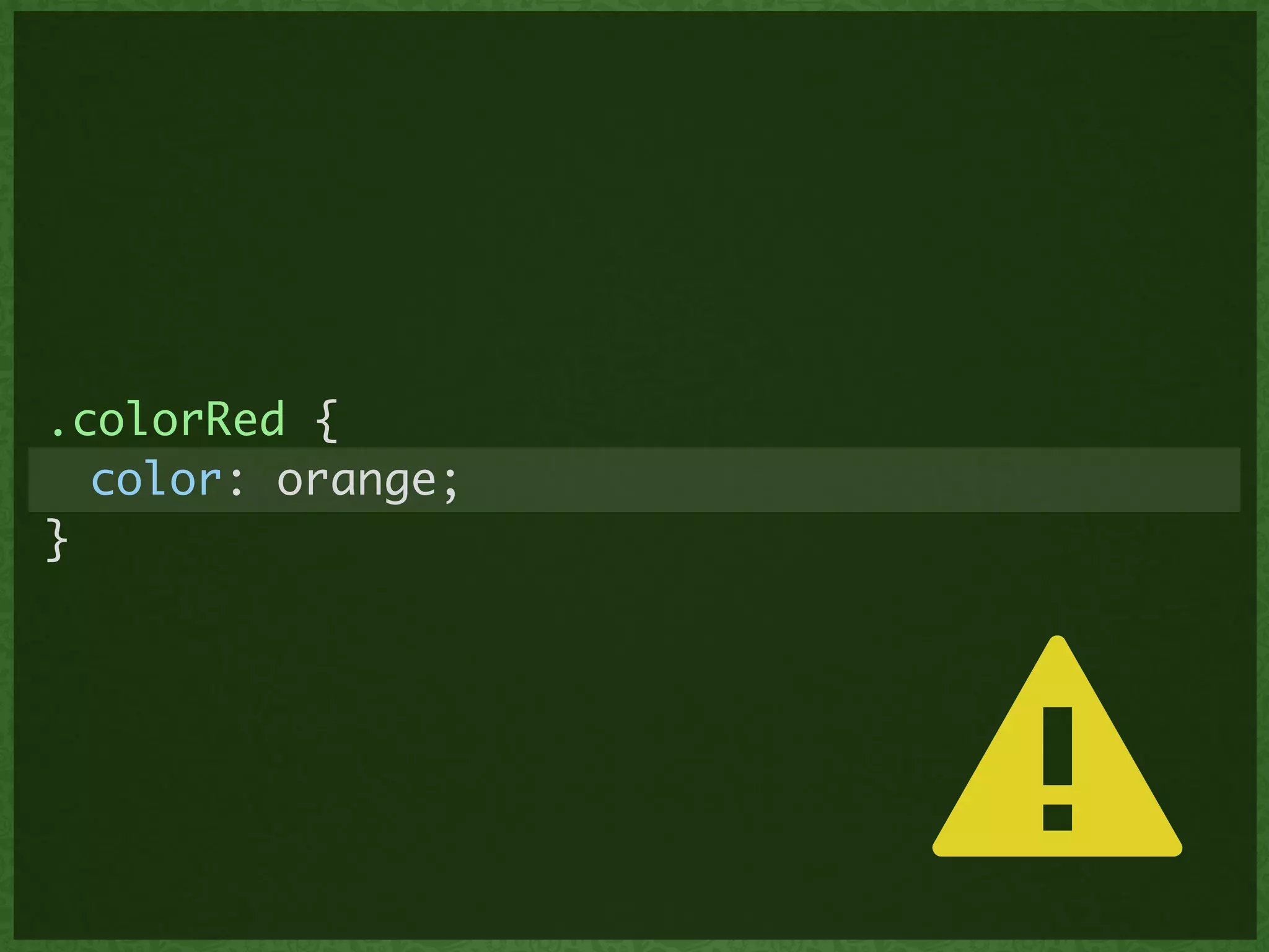 .colorRed {	
	 color: orange;	
}
⚠
 