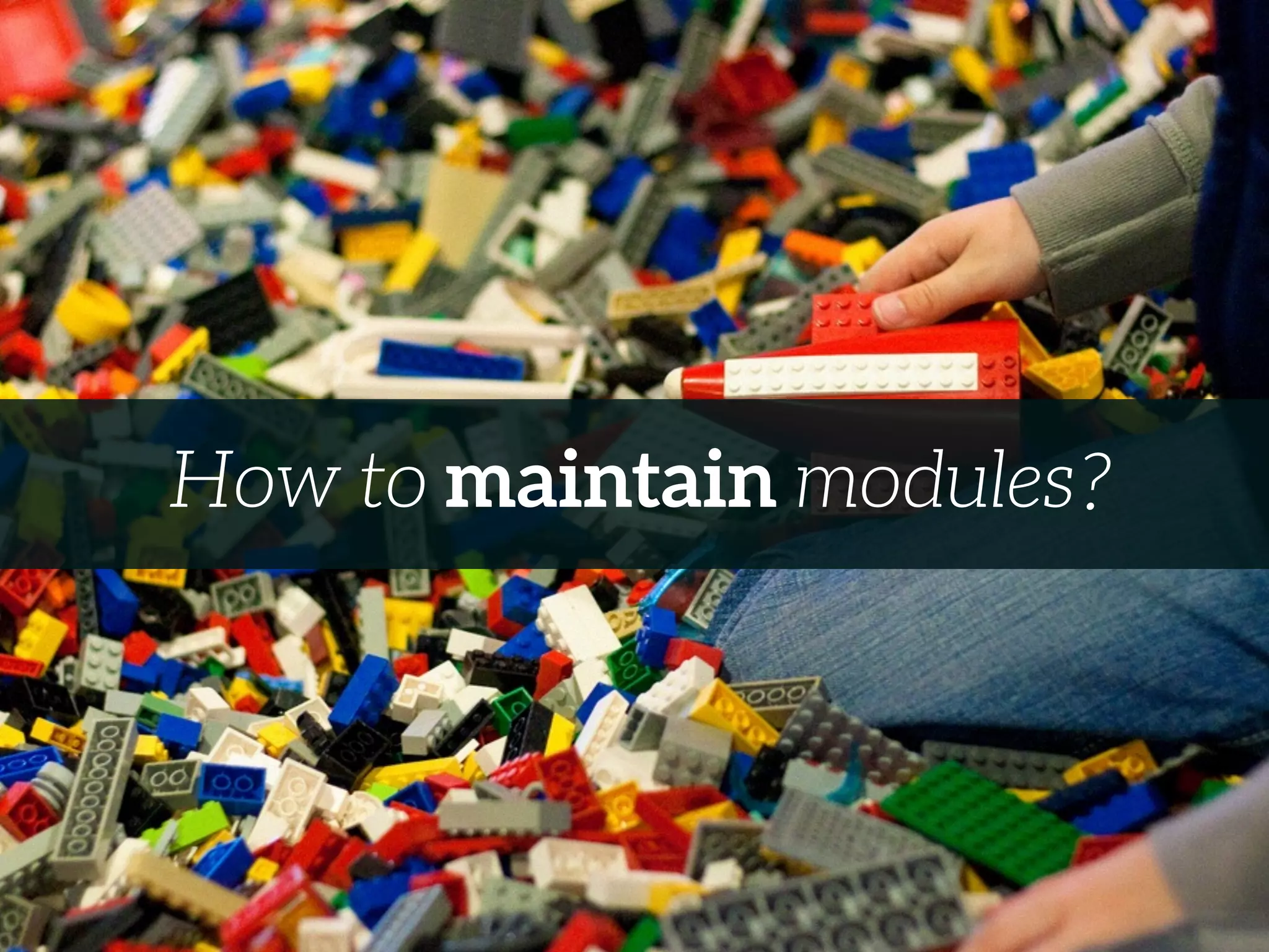 ?How to maintain modules
 