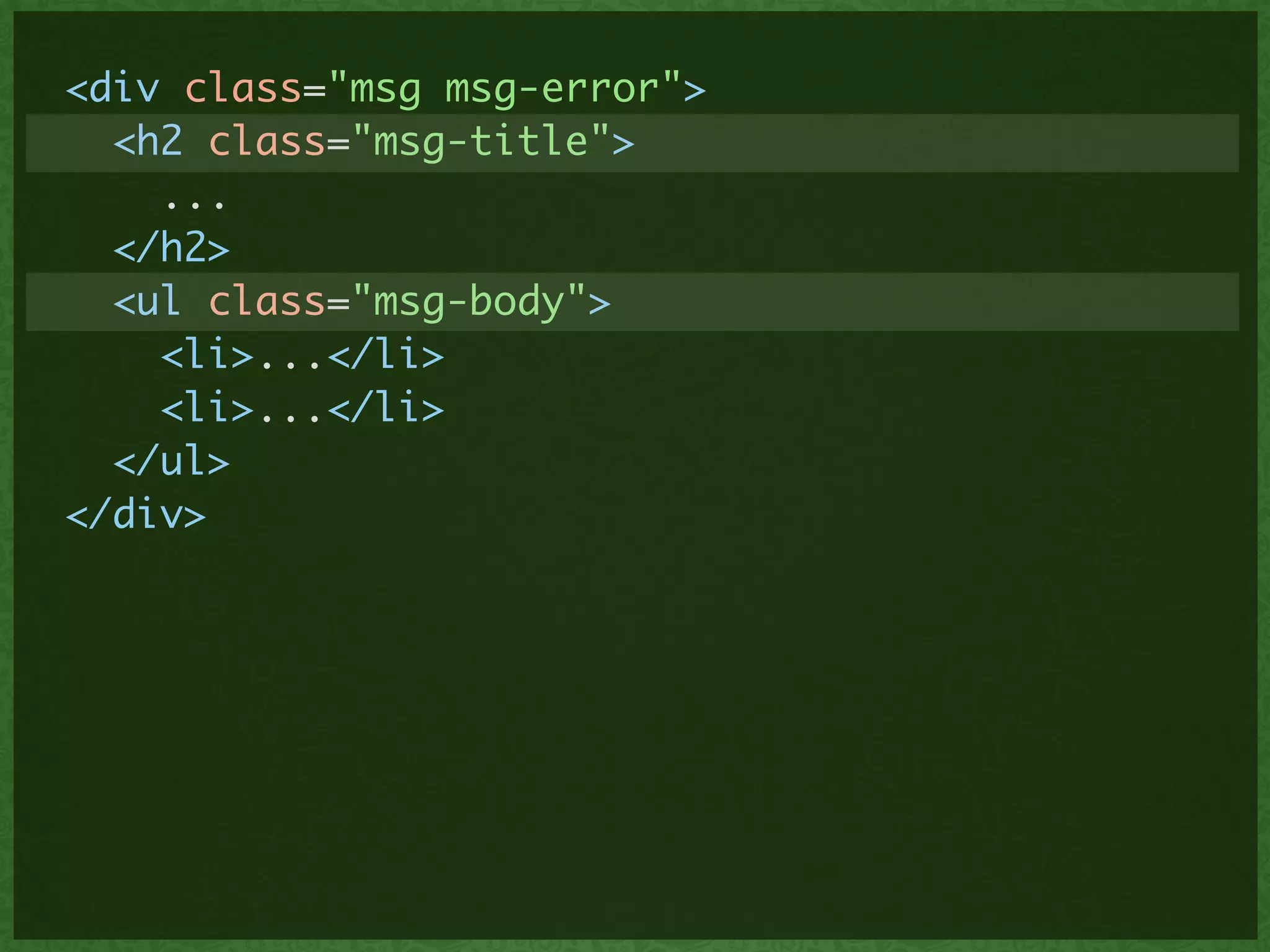<div class="msg msg-error">	
<h2 class="msg-title">	
...	
</h2>	
<ul class="msg-body">	
<li>...</li>	
<li>...</li>	
</ul>	
</div>	
 