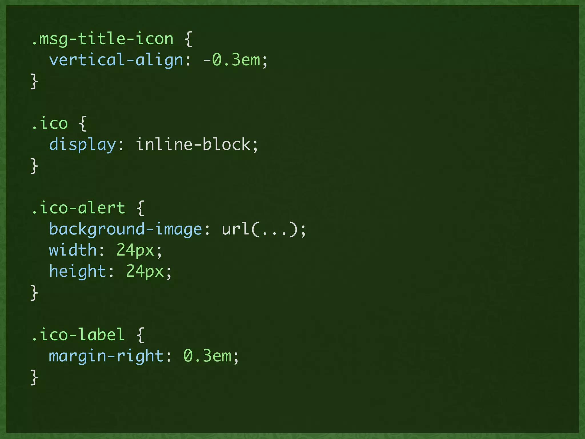 .msg-title-icon {	
vertical-align: -0.3em;	
}	
!
.ico {	
display: inline-block;	
}	
!
.ico-alert {	
background-image: url(...);	
width: 24px;	
height: 24px;	
}	
!
.ico-label {	
margin-right: 0.3em;	
}	
 
