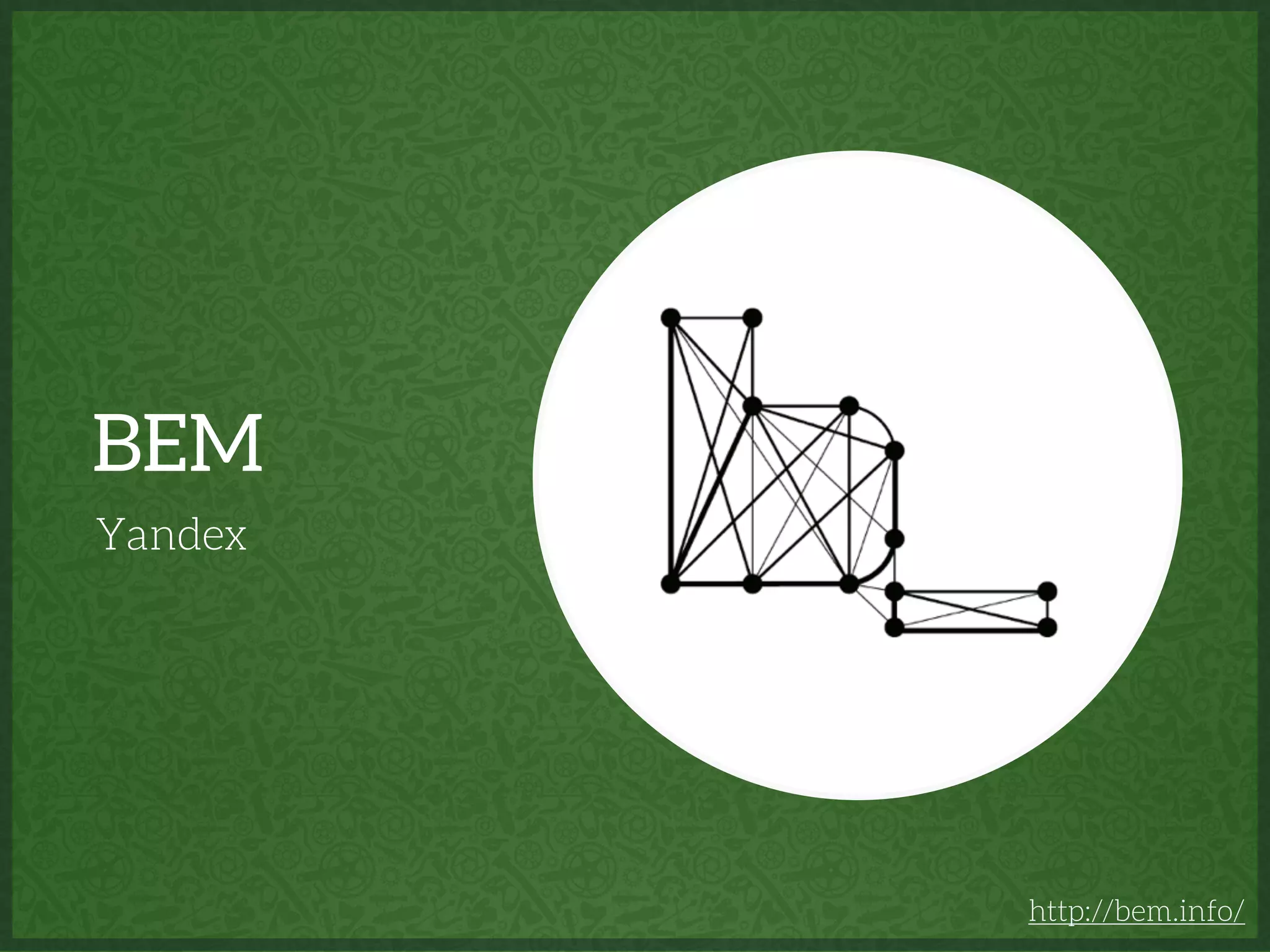 BEM
Yandex
http://bem.info/
 