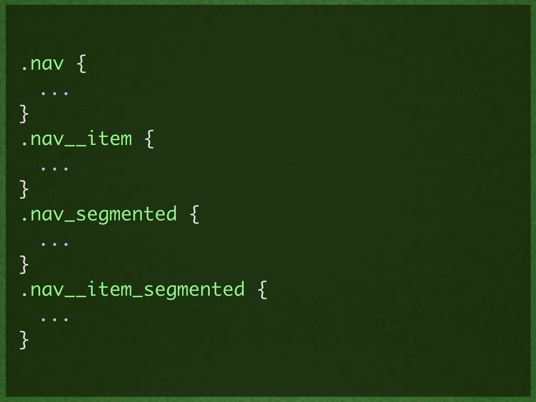 .nav {	
	 ...	
}	
.nav__item {	
	 ...	
}	
.nav_segmented {	
	 ...	
}	
.nav__item_segmented {	
	 ...	
}
 