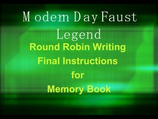 Modern Day Faust Legend Round Robin Writing  Final Instructions  for  Memory Book 