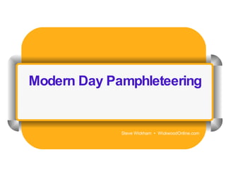Modern Day Pamphleteering Steve Wickham  •  WickwoodOnline.com 