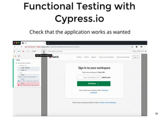 Functional Testing withFunctional Testing with
Cypress.ioCypress.io
Check that the application works as wanted
28
 