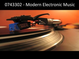 0743302 - Modern Electronic Music 