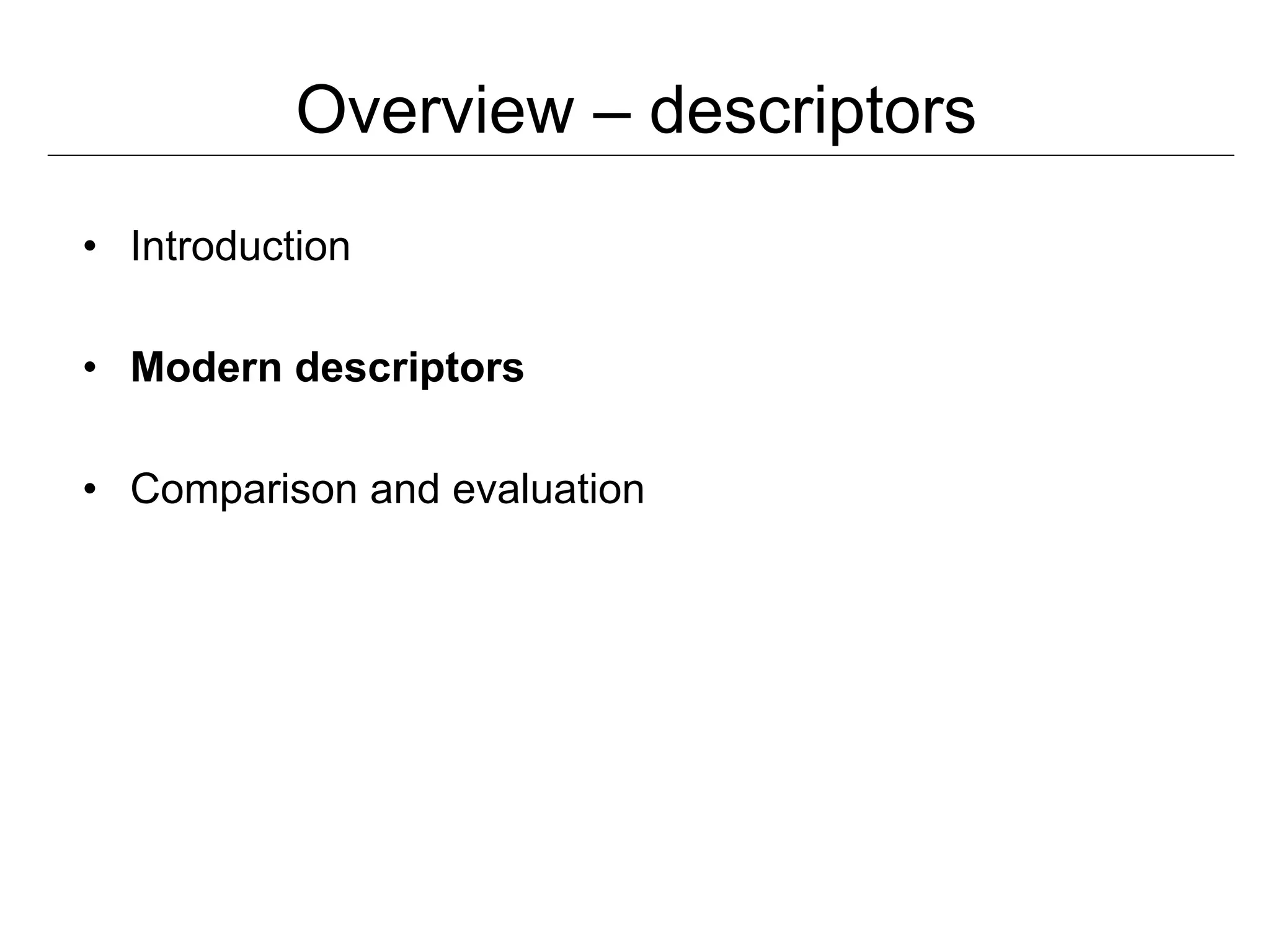 Overview – descriptors
•  Introduction

•  Modern descriptors

•  Comparison and evaluation
 