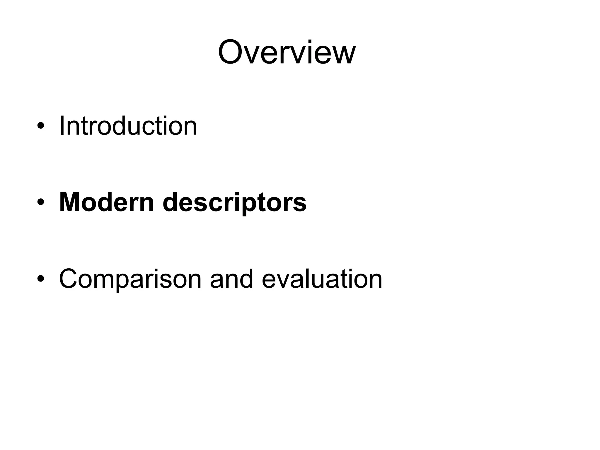 Overview

•  Introduction

•  Modern descriptors

•  Comparison and evaluation
 