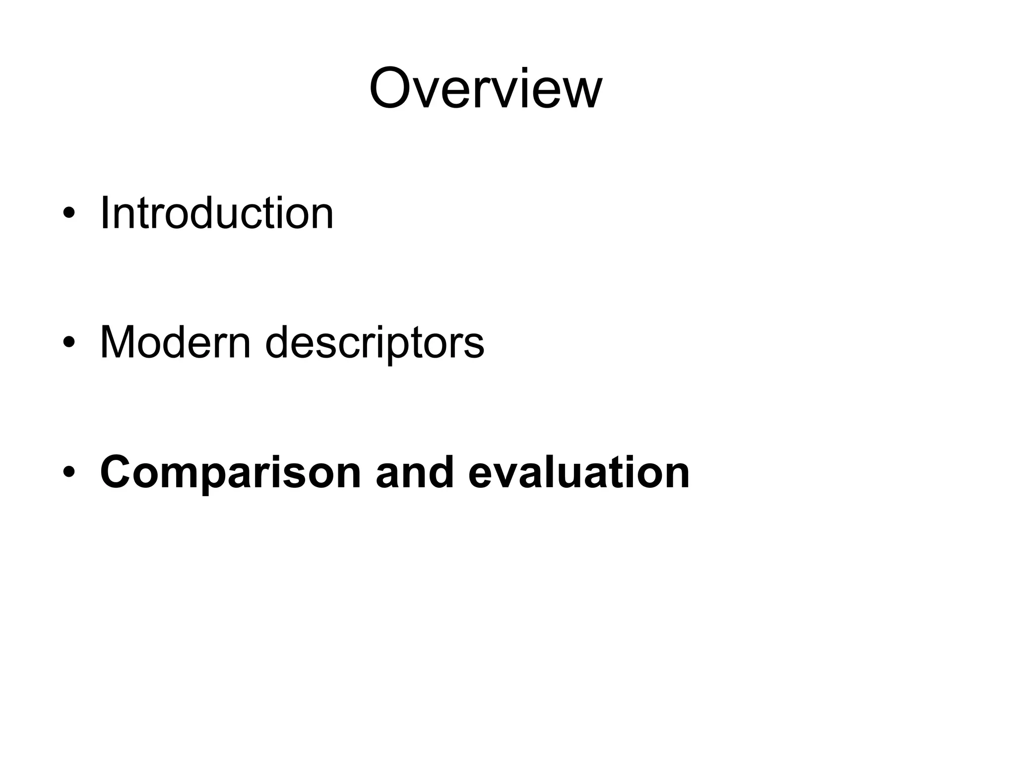 Overview

•  Introduction

•  Modern descriptors

•  Comparison and evaluation
 
