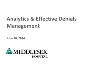 Analytics & Effective Denials
Management
June 10, 2014
 
