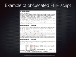 Example of obfuscated PHP script
source: http://ddecode.com/phpdecoder/?results=e0719289a4608ed4ef4efa66375337ef
 
