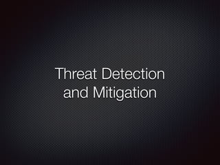 Threat Detection
and Mitigation
 
