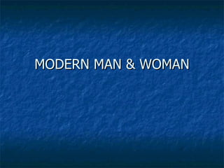 MODERN MAN & WOMAN 