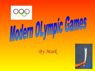 By Mark Modern OLympic Games 