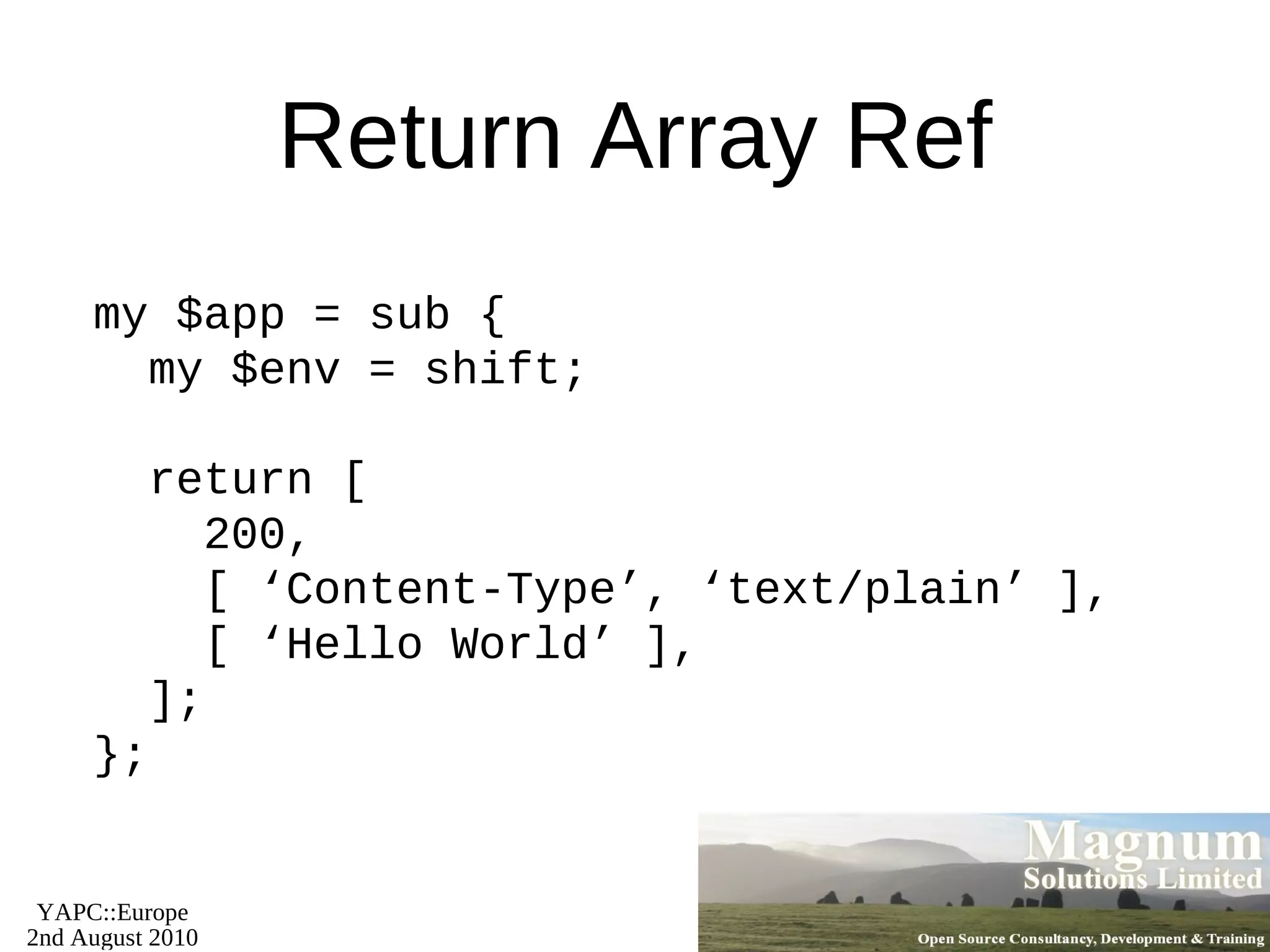Inserting Artists my $schema =   Music::DB->connect($dbi_str); my @artists = ('Florence + The Machine',   'Belle and Sebastian'); my $art_rs = $schema->resultset('Artist'); foreach (@artists) {   $art_rs->create({ name => $_ }); } 