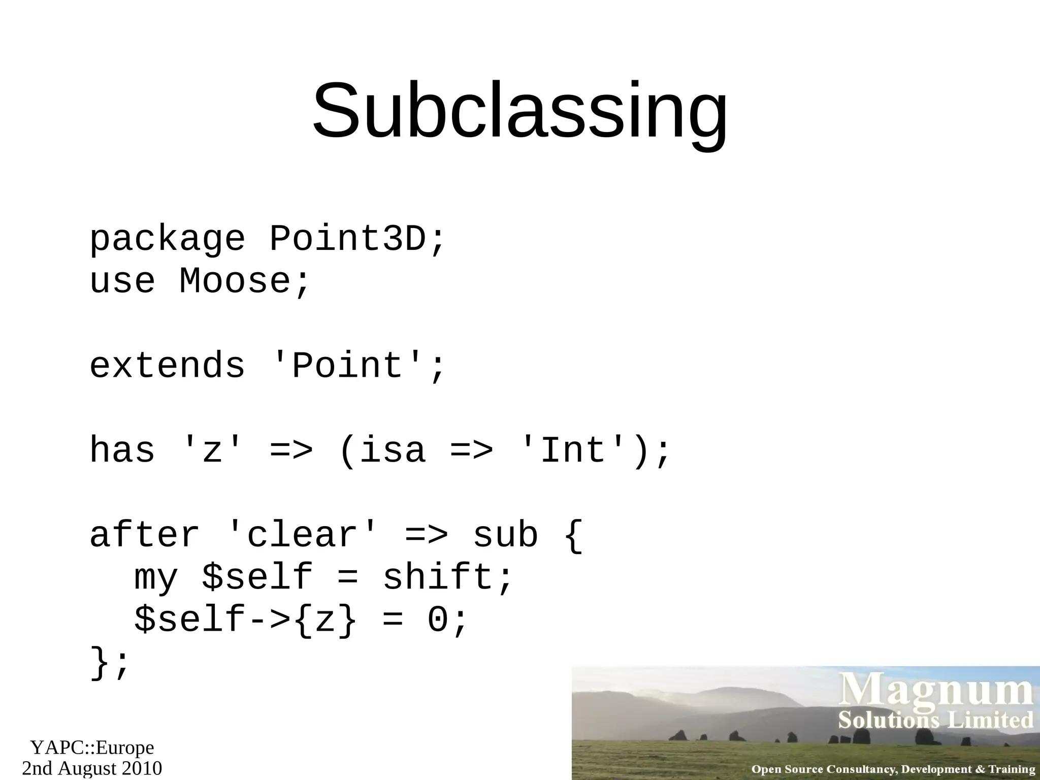 Arithmetic use DateTime; my $dt = DateTime->new(year => 2010,   month => 8,   day => 2); my $two_weeks = DateTime::Duration->new(weeks => 2); $dt += $two_weeks; say $dt; # 2010-08-16T00:00:00 
