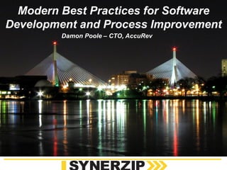 1
Presentation copyright © 2009-2010 AccuRev, Inc.
May be used with permission only. Contact dpoole@accurev.com for permission.
www.synerzip.com
Modern Best Practices for Software
Development and Process Improvement
Damon Poole – CTO, AccuRev
 