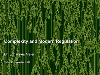 Complexity and Modern Regulation  Dr. Johannes Meier Tufts, 13 November 2008 